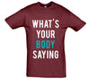 What's Your Body Saying Printed T-Shirt - Mr Wings Emporium 