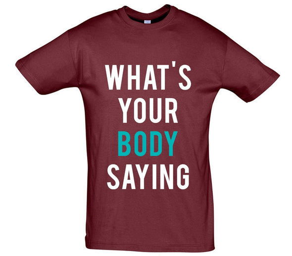 What's Your Body Saying Printed T-Shirt - Mr Wings Emporium 