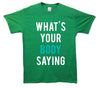 What's Your Body Saying Printed T-Shirt - Mr Wings Emporium 