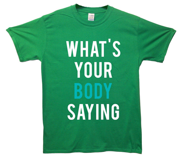 What's Your Body Saying Printed T-Shirt - Mr Wings Emporium 