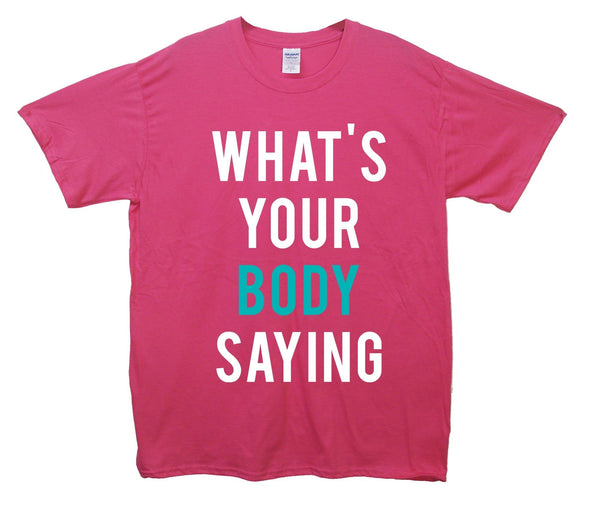What's Your Body Saying Printed T-Shirt - Mr Wings Emporium 