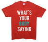 What's Your Body Saying Printed T-Shirt - Mr Wings Emporium 