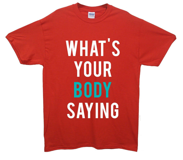 What's Your Body Saying Printed T-Shirt - Mr Wings Emporium 