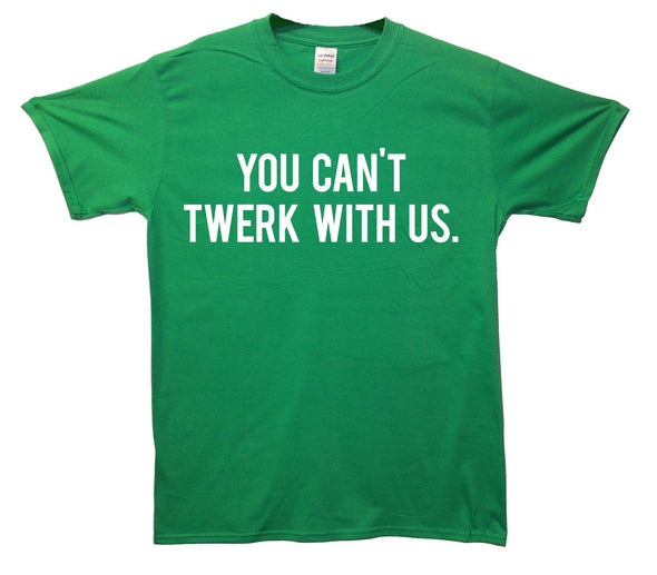 You Can't Twerk With Us Mean Girls Printed T-Shirt - Mr Wings Emporium 