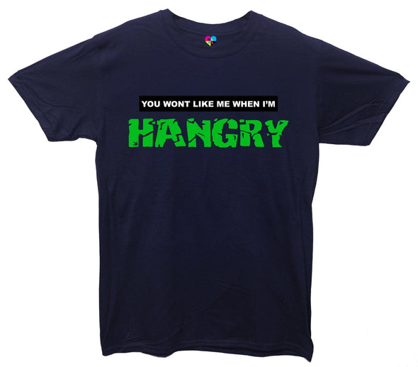 You Won't Like Me When I'm Hangry Printed T-Shirt - Mr Wings Emporium 