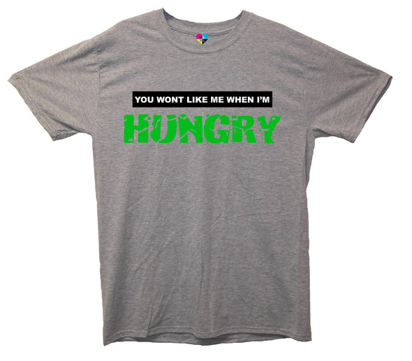 You Won't Like Me When I'm Hungry Printed T-Shirt - Mr Wings Emporium 